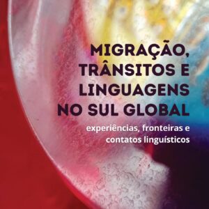 Migração, trânsitos e linguagens no sul global: experiências, fronteiras e contatos linguísticos