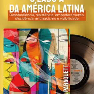 O lado A da América Latina: desobediência, resistência, empoderamento, dissidência, antirracismo e visibilidade