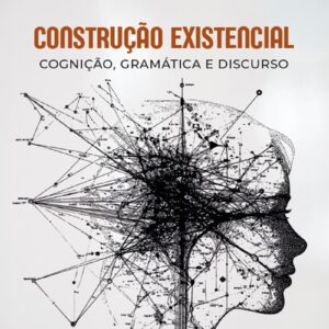 Construção existencial: cognição, gramática e discurso