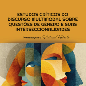 Estudos críticos do discurso multimodal sobre questões de gênero e suas interseccionalidades: homenagem a Viviane Heberle