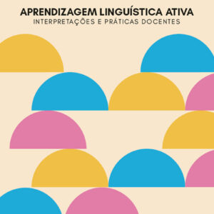 Aprendizagem linguística ativa: interpretações e práticas docentes