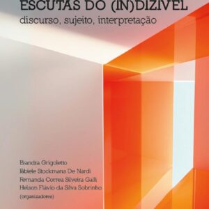 Escutas do (in)dizível: discurso, sujeito, interpretação