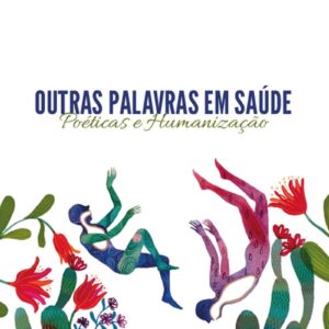 Outras palavras em saúde: poéticas e humanização
