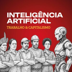 Inteligência artificial: trabalho & capitalismo