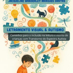 Letramento Visual & Autismo: caminhos para a inclusão na leitura e escrita de crianças com Transtorno do Espectro Autista