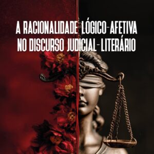 A racionalidade lógico-afetiva no discurso judicial-literário