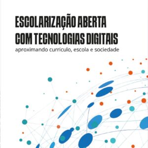 Escolarização aberta com tecnologias digitais: aproximando currículo, escola e sociedade
