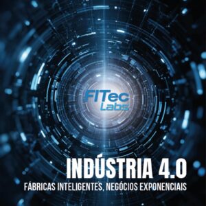 Indústria 4.0: fábricas inteligentes, negócios exponenciais