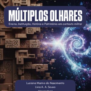 Múltiplos olhares: ensino, instituição, história e patrimônio em contexto militar