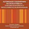 Autoridade e desempenho na escola pública: o discurso da eficiência e a prática gerencial da desumanização