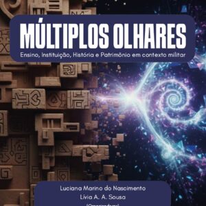 Múltiplos olhares: ensino, instituição, história e patrimônio em contexto militar