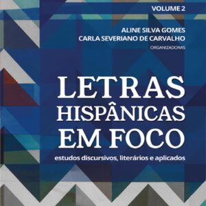 Letras hispânicas em foco: estudos discursivos, literários e aplicados - Volume 2