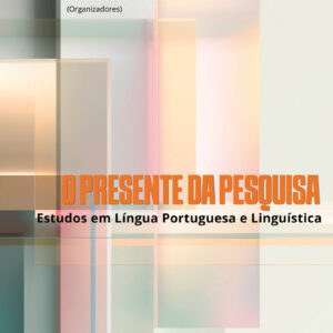 O presente da pesquisa: estudos em língua portuguesa e linguística