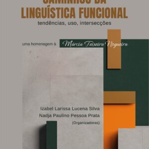 Caminhos da Linguística Funcional: tendências, uso, intersecções. Uma homenagem à Márcia Teixeira Nogueira