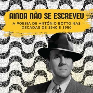 Ainda não se escreveu: a poesia de António Botto nas décadas de 1940 e 1950