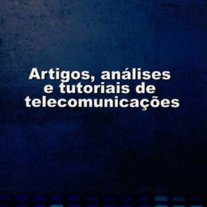 Artigos, análises, e tutoriais de telecomunicações