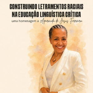 Construindo letramentos raciais na educação linguística crítica: uma homenagem a Aparecida de Jesus Ferreira – Volume 1