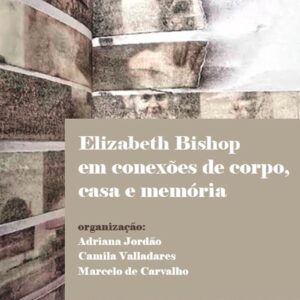 Elizabeth Bishop em conexões de corpo, casa e memória