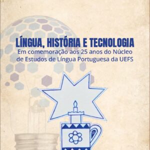 Língua, História e Tecnologia: em comemoração aos 25 anos do Núcleo de Estudos de Língua Portuguesa da UEFS