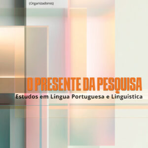O presente da pesquisa: estudos em língua portuguesa e linguística
