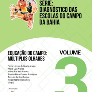 Educação do Campo: Múltiplos Olhares - Volume 3 - Série Diagnósticos das Escolas do Campo da Bahia