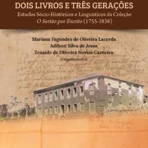 Dois livros e três gerações: estudos sócio-históricos e linguísticos da Coleção O Sertão por Escrito (1755-1838)