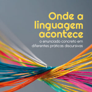 Onde a linguagem acontece: o enunciado concreto em diferentes práticas discursivas
