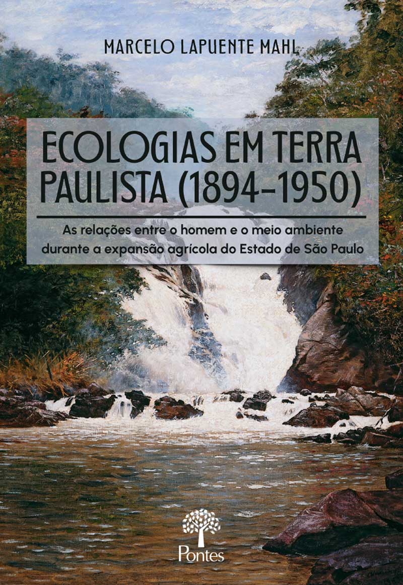 Ecologias em terra paulista (1894-1950): as relações entre o homem e o meio ambiente durante a expansão agrícola do estado de São Paulo