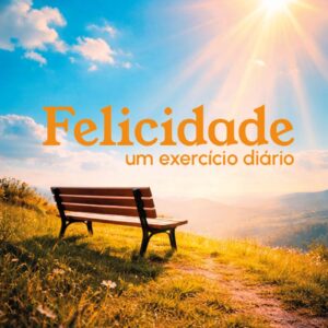 Felicidade: um exercício diário