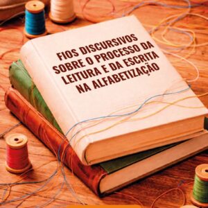 Fios discursivos sobre o processo da leitura e da escrita