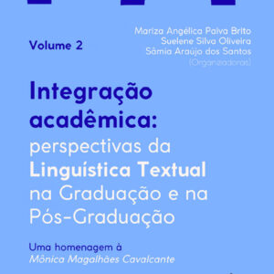 INTEGRAÇÃO ACADÊMICA: PERSPECTIVAS DA LINGUÍSTICA TEXTUAL NA PÓS- GRADUAÇÃO - UMA HOMENAGEM À PROFESSORA MÔNICA MAGALHÃES CAVALCANTE