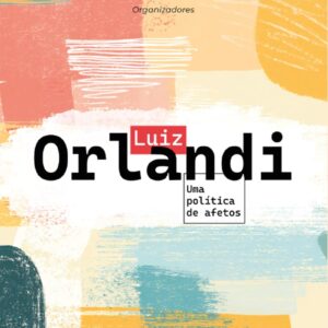Luiz Orlandi: uma política de afetos