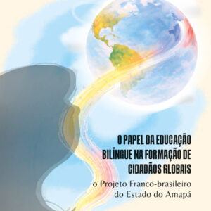 Papel da educação bilíngue na formação de cidadãos globais: o projeto franco-brasileiro do estado do Amapá