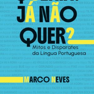 Queria? Já não quer?: mitos e disparates da Língua Portuguesa