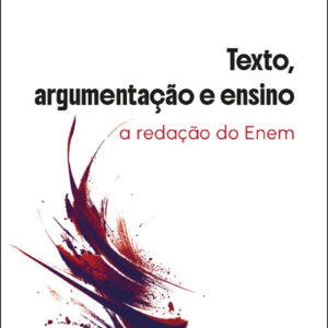 Texto, argumentação e ensino: a redação do ENEM/