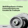 Multilinguismo e crítica contemporânea nos estudos da tradução - Coleção Estudos da Tradução – E-book vol. 1 (VI EnCult)