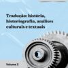 Tradução: história, historiografia, análises culturais e textuais - Coleção Estudos da Tradução – E-book vol. 2 (VI EnCult)