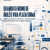 Quando o ensino de inglês vira plataforma: repercussões no ensino e na formação de professores de língua inglesa