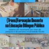 (Trans)Formação docente na educação bilíngue pública: saberes em movimento por meio da pesquisa e da parceria universidade-escola