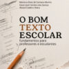 O bom texto escolar: fundamentos para professores e estudantes