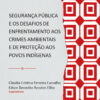 Segurança pública e os desafios de enfrentamento aos crimes ambientais e à proteção aos povos indígenas - Volume 1, Série Diálogos Insurgentes